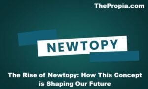 The Rise of Newtopy How This Concept is Shaping Our Future