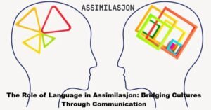 The Role of Language in Assimilasjon Bridging Cultures Through Communication