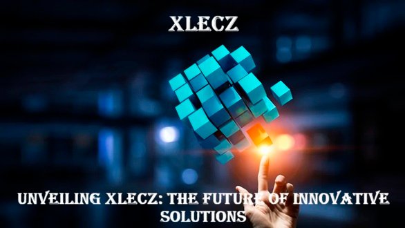 Unveiling Xlecz The Future of Innovative Solutions